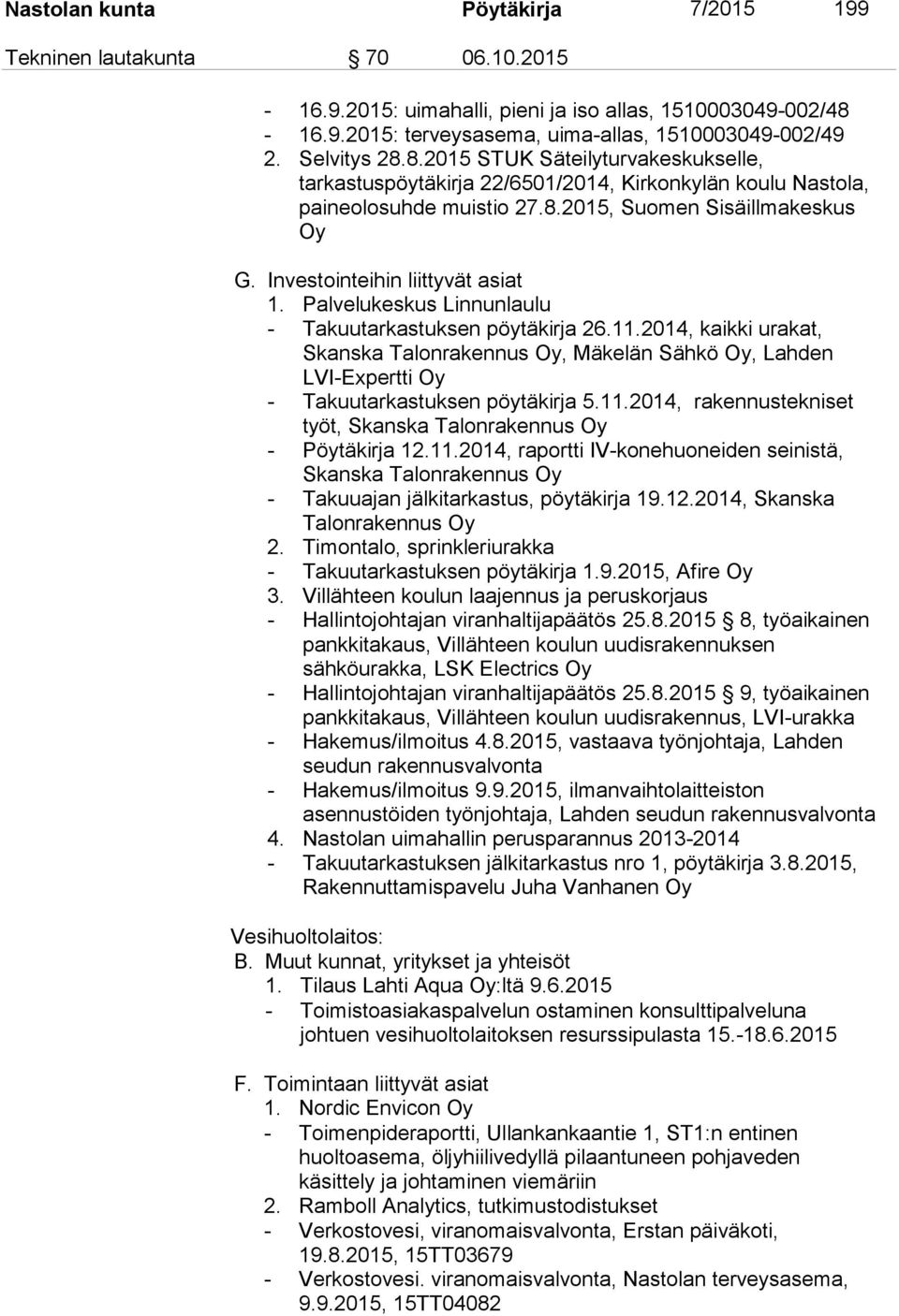 Investointeihin liittyvät asiat 1. Palvelukeskus Linnunlaulu - Takuutarkastuksen pöytäkirja 26.11.