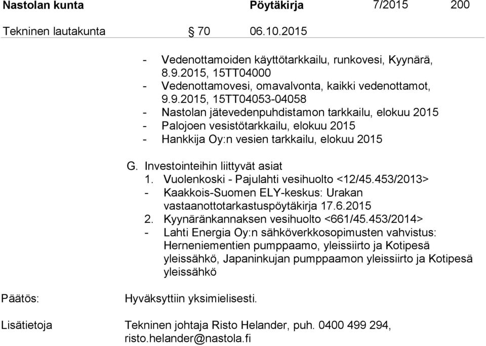 9.2015, 15TT04053-04058 - Nastolan jätevedenpuhdistamon tarkkailu, elokuu 2015 - Palojoen vesistötarkkailu, elokuu 2015 - Hankkija Oy:n vesien tarkkailu, elokuu 2015 G.