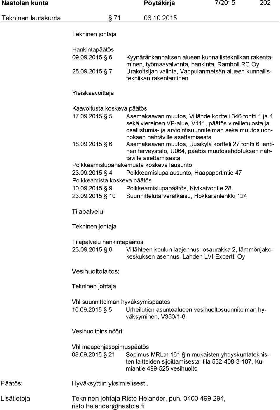 09.2015 5 Asemakaavan muutos, Villähde kortteli 346 tontti 1 ja 4 se kä viereinen VP-alue, V111, päätös vireilletulosta ja osal lis tu mis- ja arviointisuunnitelman sekä muu tos luonnok sen