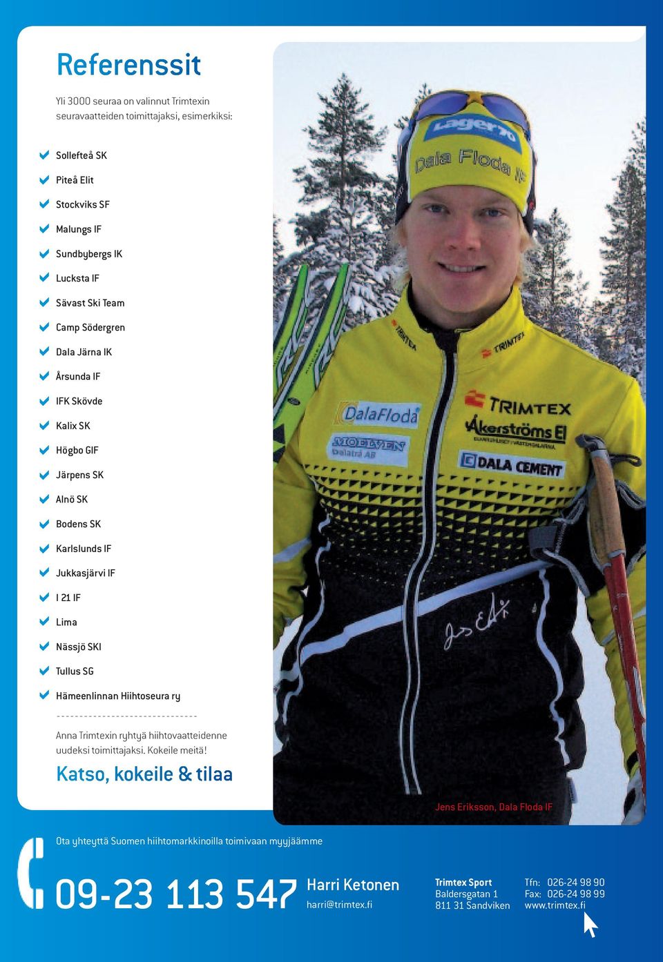 hämeenlinnan hiihtoseura ry Anna Trimtexin ryhtyä hiihtovaatteidenne uudeksi toimittajaksi. Kokeile meitä!