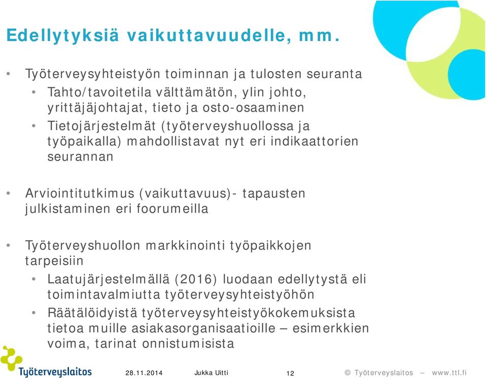 (työterveyshuollossa ja työpaikalla) mahdollistavat nyt eri indikaattorien seurannan Arviointitutkimus (vaikuttavuus)- tapausten julkistaminen eri foorumeilla