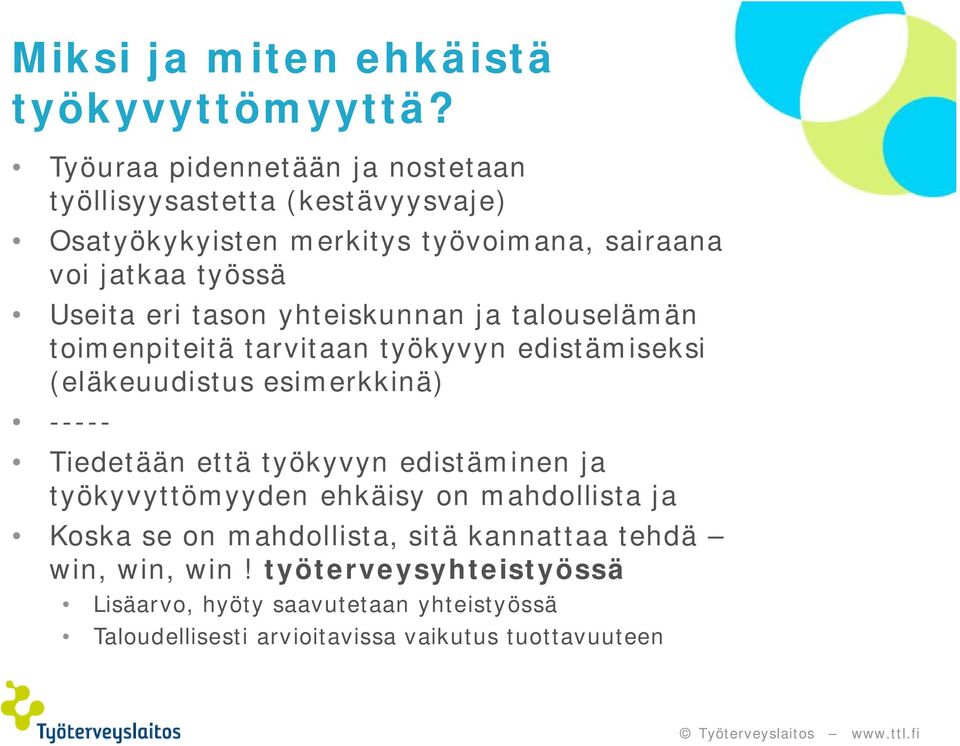 eri tason yhteiskunnan ja talouselämän toimenpiteitä tarvitaan työkyvyn edistämiseksi (eläkeuudistus esimerkkinä) ----- Tiedetään että