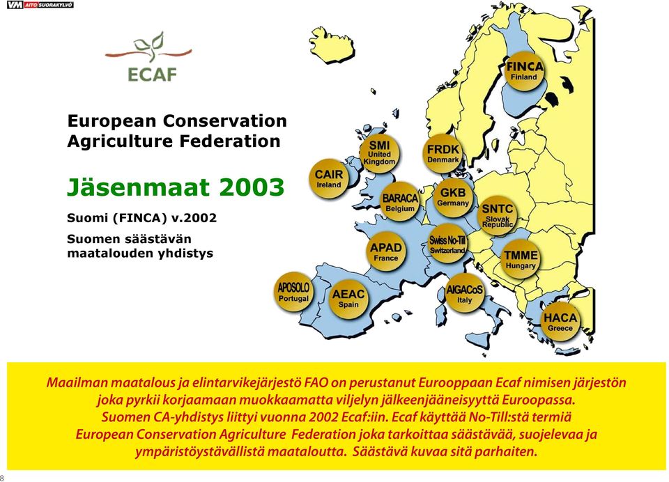 järjestön joka pyrkii korjaamaan muokkaamatta viljelyn jälkeenjääneisyyttä Euroopassa.