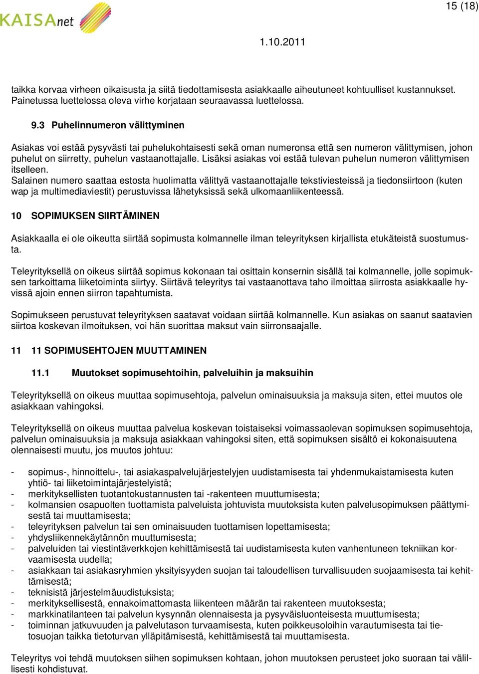 Lisäksi asiakas voi estää tulevan puhelun numeron välittymisen itselleen.