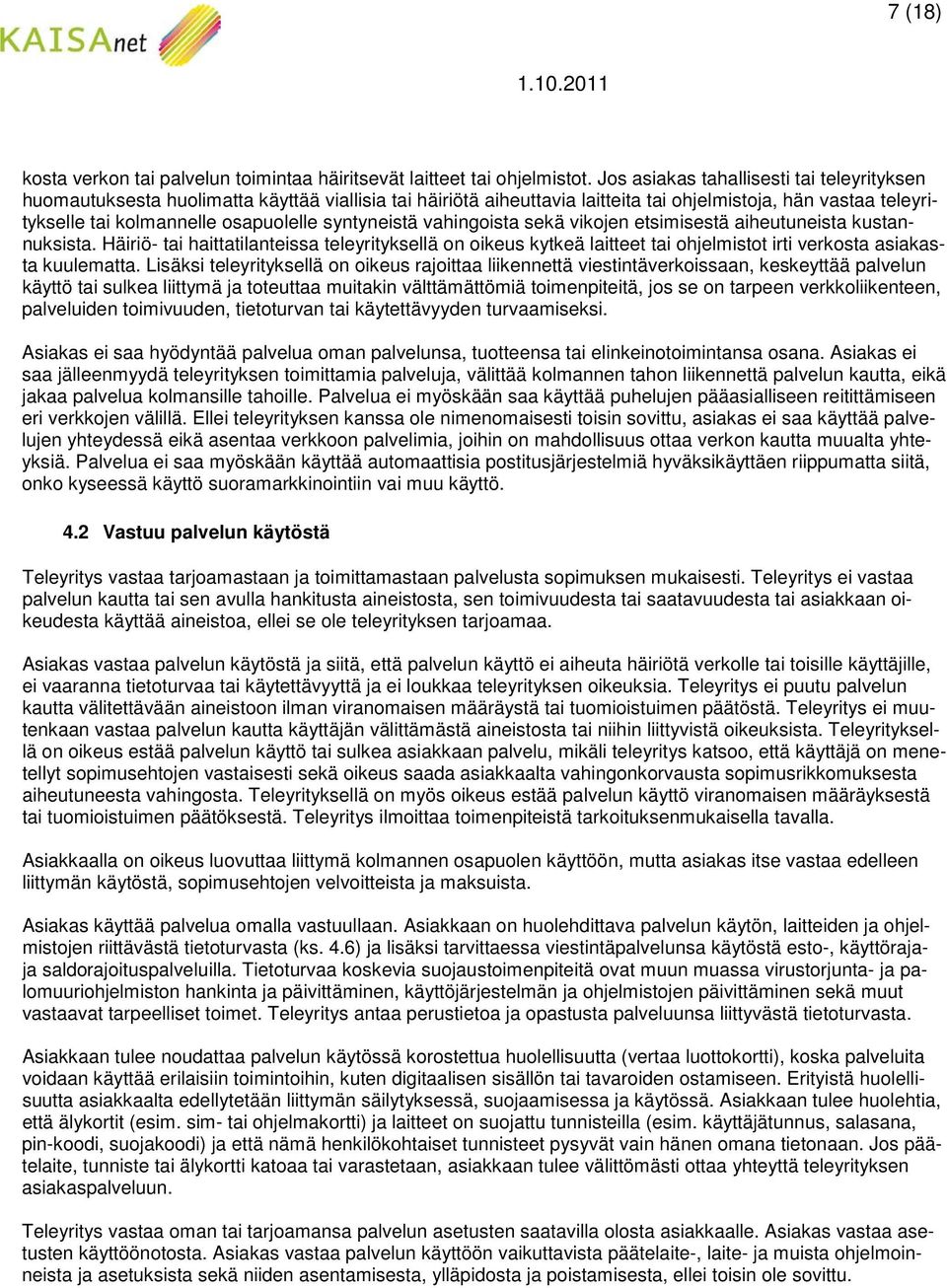 syntyneistä vahingoista sekä vikojen etsimisestä aiheutuneista kustannuksista.