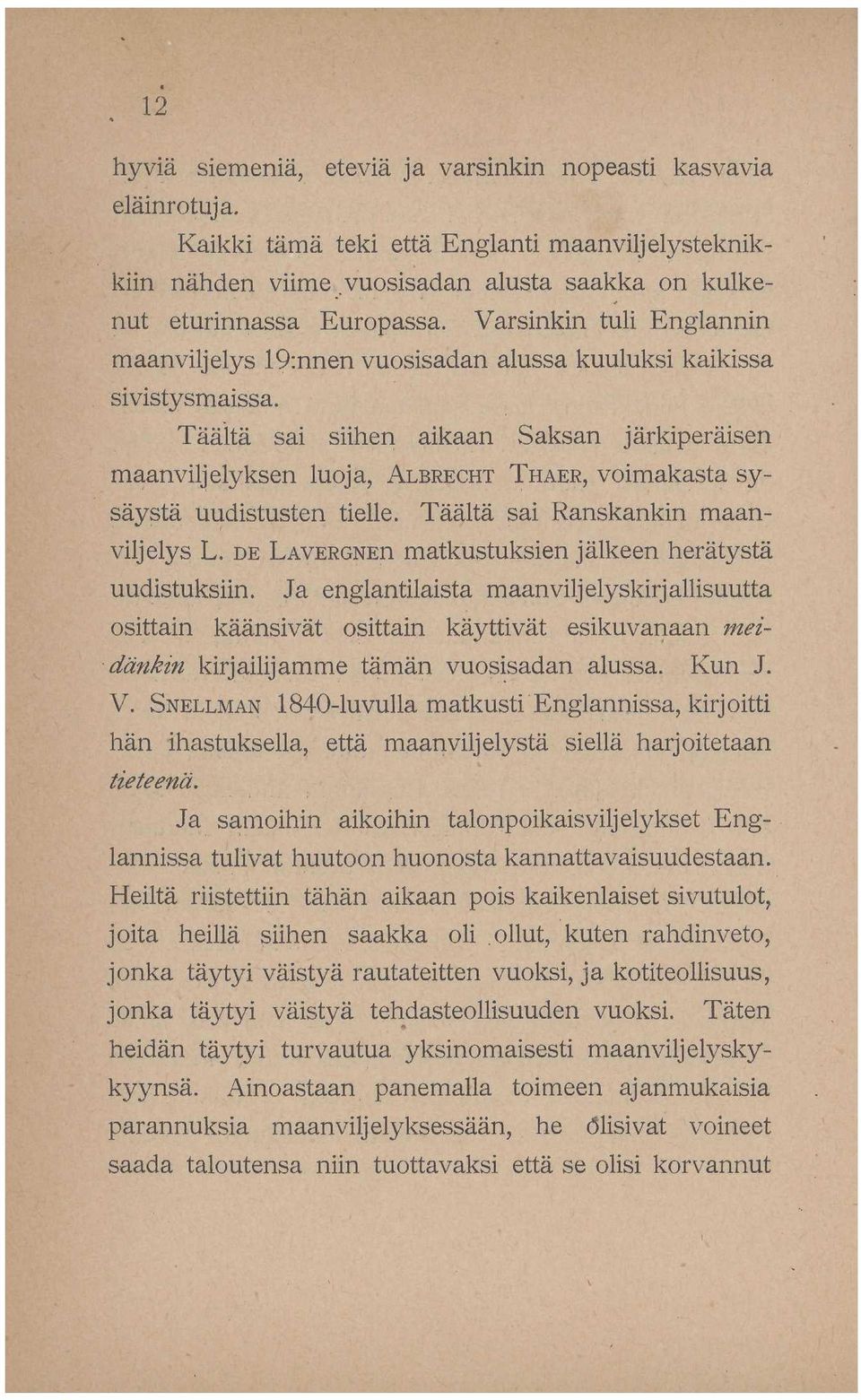 Täältä sai siihen aikaan Saksan järkiperäisen maanviljelyksen luoja, ALBRECHT THAEE, voimakasta sysäystä uudistusten tielle. Täältä sai Ranskankin maanviljelys L.