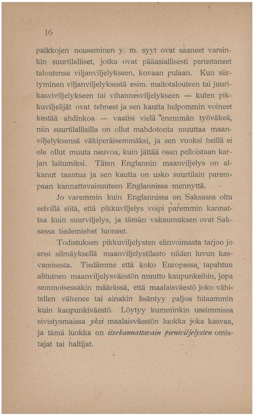 suurtilallisilla on ollut mahdotonta muuttaa maanviljelyksensä väkiperäisemmäksi, ja sen vuoksi heillä ei ole ollut muuta neuvoa, kuin jättää osan pelloistaan karjan laitumiksi.