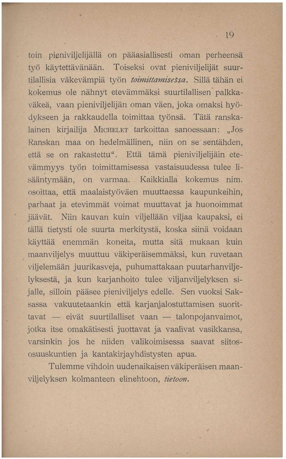 Tätä ranskalainen kirjailija MICHELET tarkoittaa sanoessaan:,,jos Ranskan maa on hedelmällinen, niin on se sentähden,, että se on rakastettu".