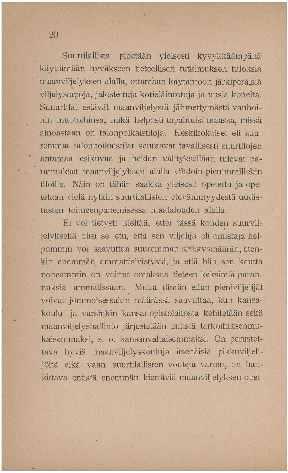 Keskikokoiset eli suuremmat talonpoikaistilat seuraavat tavallisesti suurtilojen antamaa esikuvaa ja heidän välityksellään tulevat parannukset maanviljelyksen alalla vihdoin pienimmillekin tiloille.