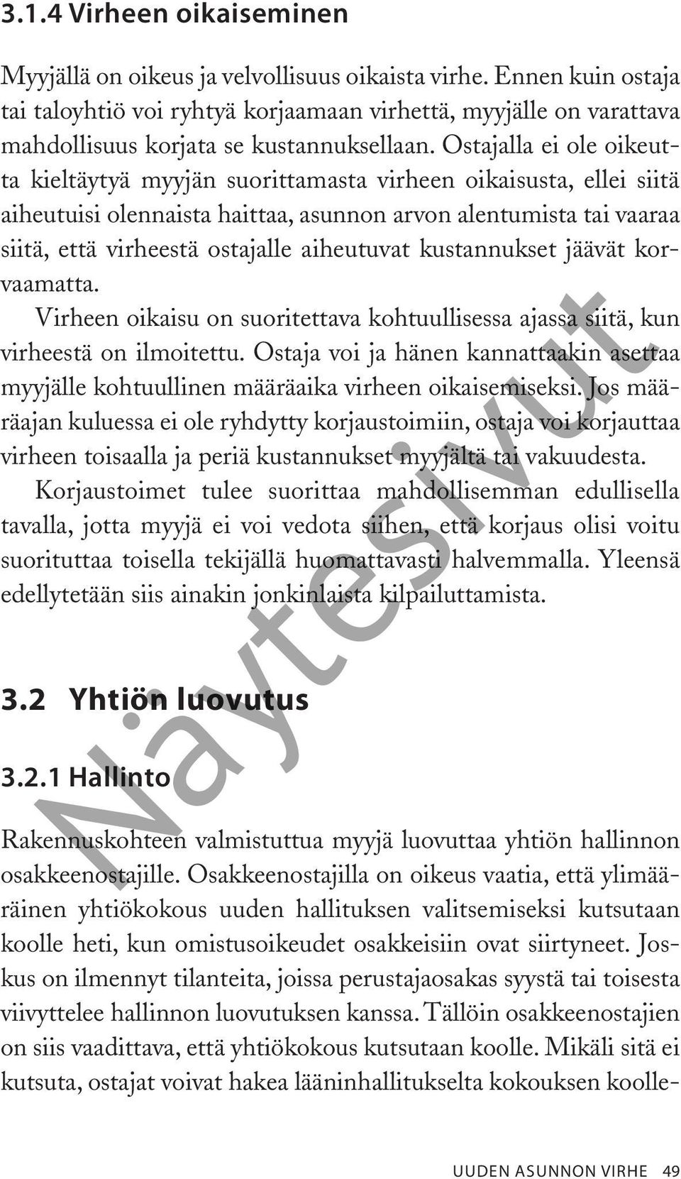 Ostajalla ei ole oikeutta kieltäytyä myyjän suorittamasta virheen oikaisusta, ellei siitä aiheutuisi olennaista haittaa, asunnon arvon alentumista tai vaaraa siitä, että virheestä ostajalle