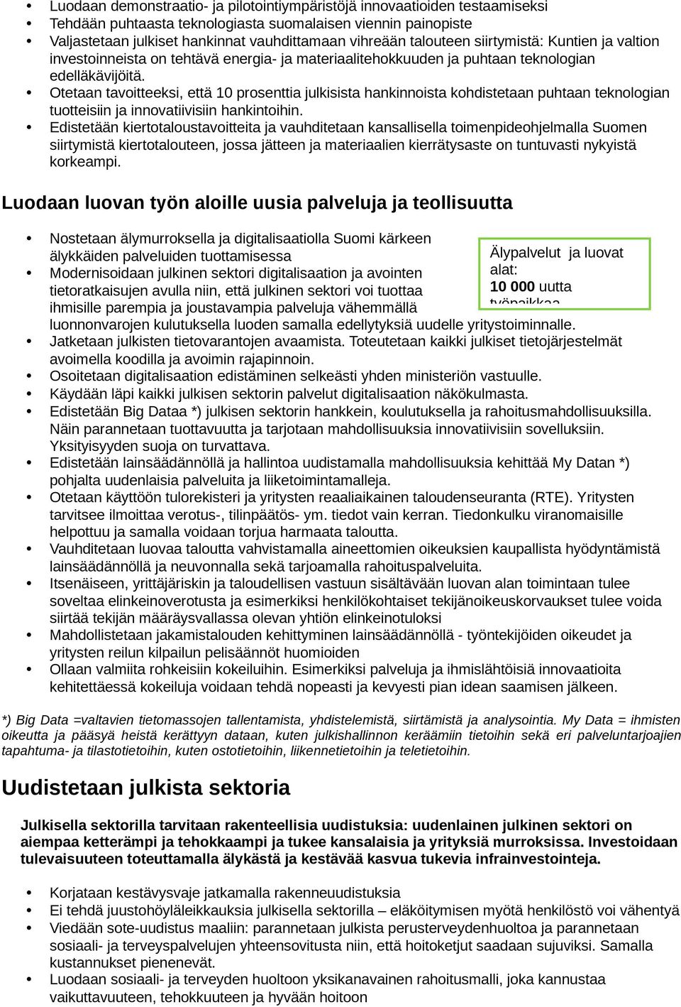 Otetaan tavoitteeksi, että 10 prosenttia julkisista hankinnoista kohdistetaan puhtaan teknologian tuotteisiin ja innovatiivisiin hankintoihin.