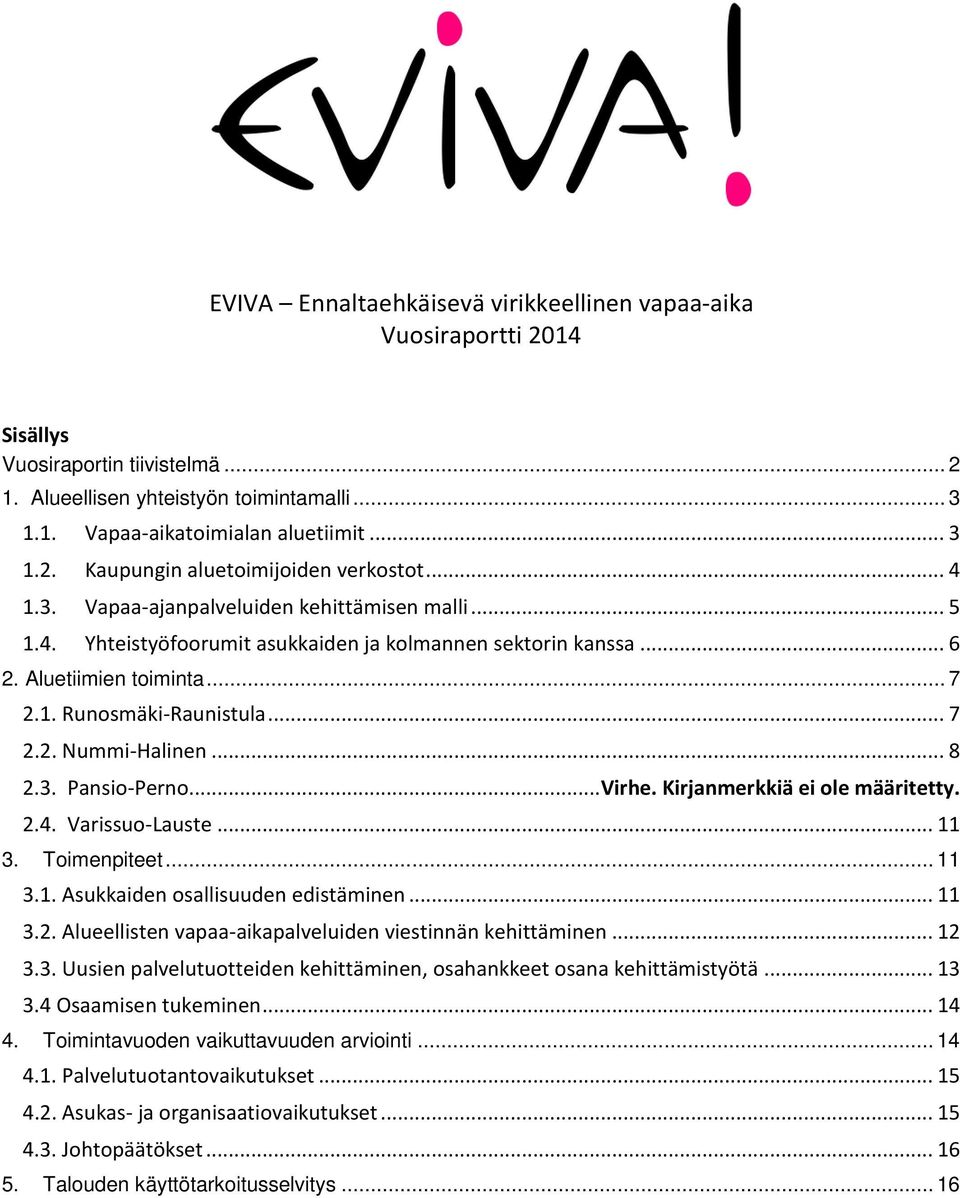 .. 8 2.3. Pansio-Perno... Virhe. Kirjanmerkkiä ei ole määritetty. 2.4. Varissuo-Lauste... 11 3. Toimenpiteet... 11 3.1. Asukkaiden osallisuuden edistäminen... 11 3.2. Alueellisten vapaa-aikapalveluiden viestinnän kehittäminen.