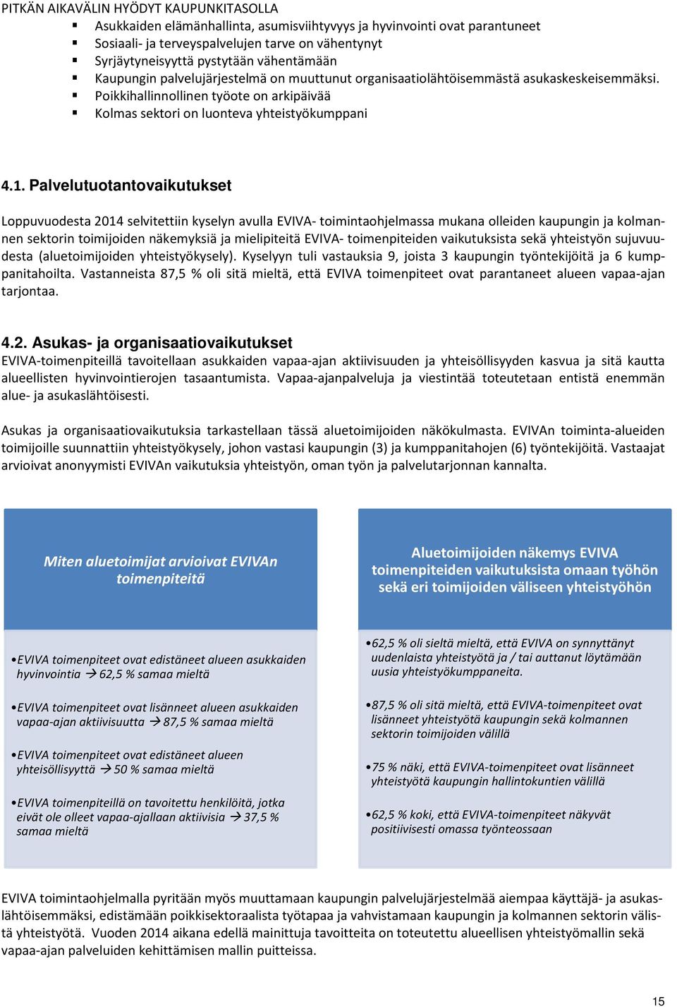 Palvelutuotantovaikutukset Loppuvuodesta 2014 selvitettiin kyselyn avulla EVIVA- toimintaohjelmassa mukana olleiden kaupungin ja kolmannen sektorin toimijoiden näkemyksiä ja mielipiteitä EVIVA-