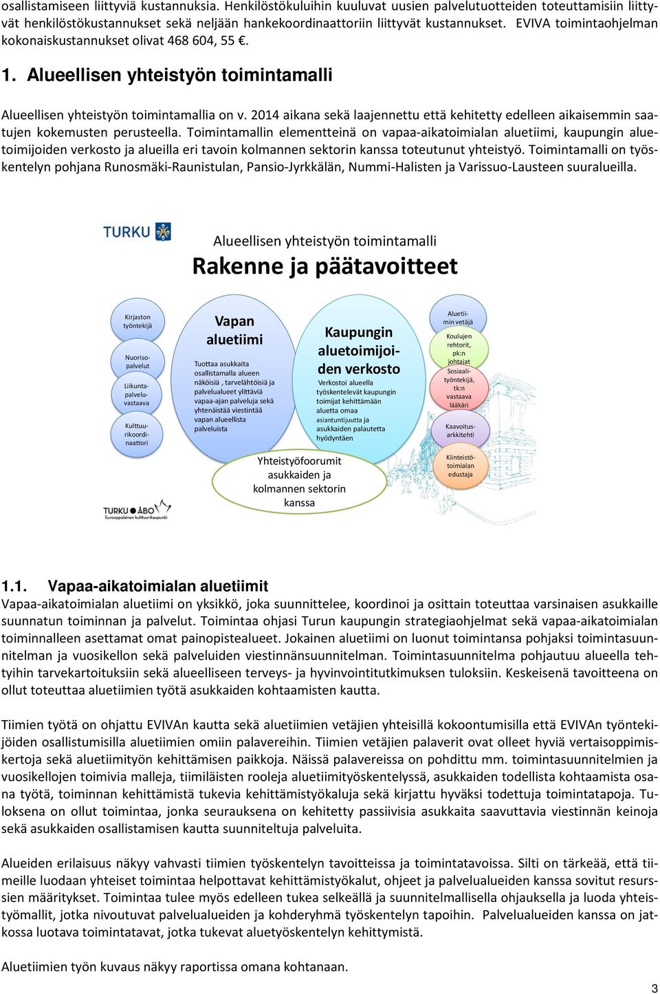 2014 aikana sekä laajennettu että kehitetty edelleen aikaisemmin saatujen kokemusten perusteella.