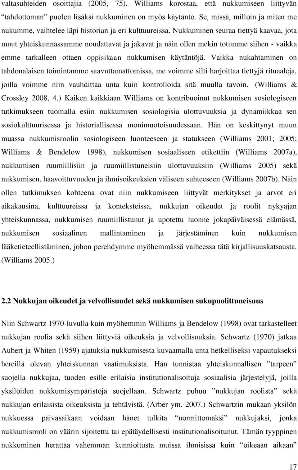 Nukkuminen seuraa tiettyä kaavaa, jota muut yhteiskunnassamme noudattavat ja jakavat ja näin ollen mekin totumme siihen - vaikka emme tarkalleen ottaen oppisikaan nukkumisen käytäntöjä.