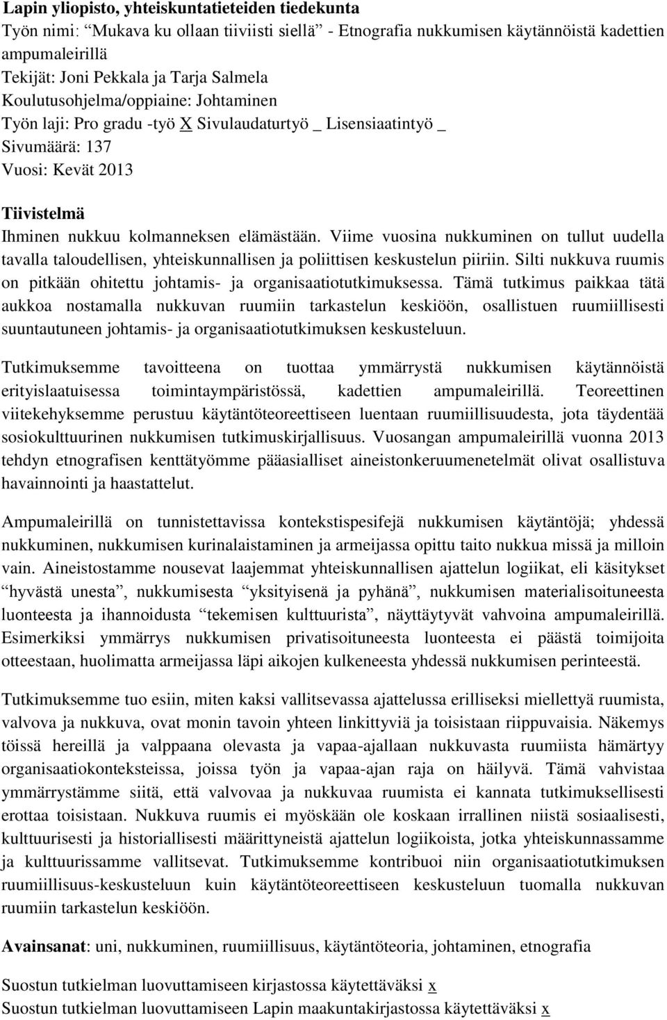 Viime vuosina nukkuminen on tullut uudella tavalla taloudellisen, yhteiskunnallisen ja poliittisen keskustelun piiriin. Silti nukkuva ruumis on pitkään ohitettu johtamis- ja organisaatiotutkimuksessa.