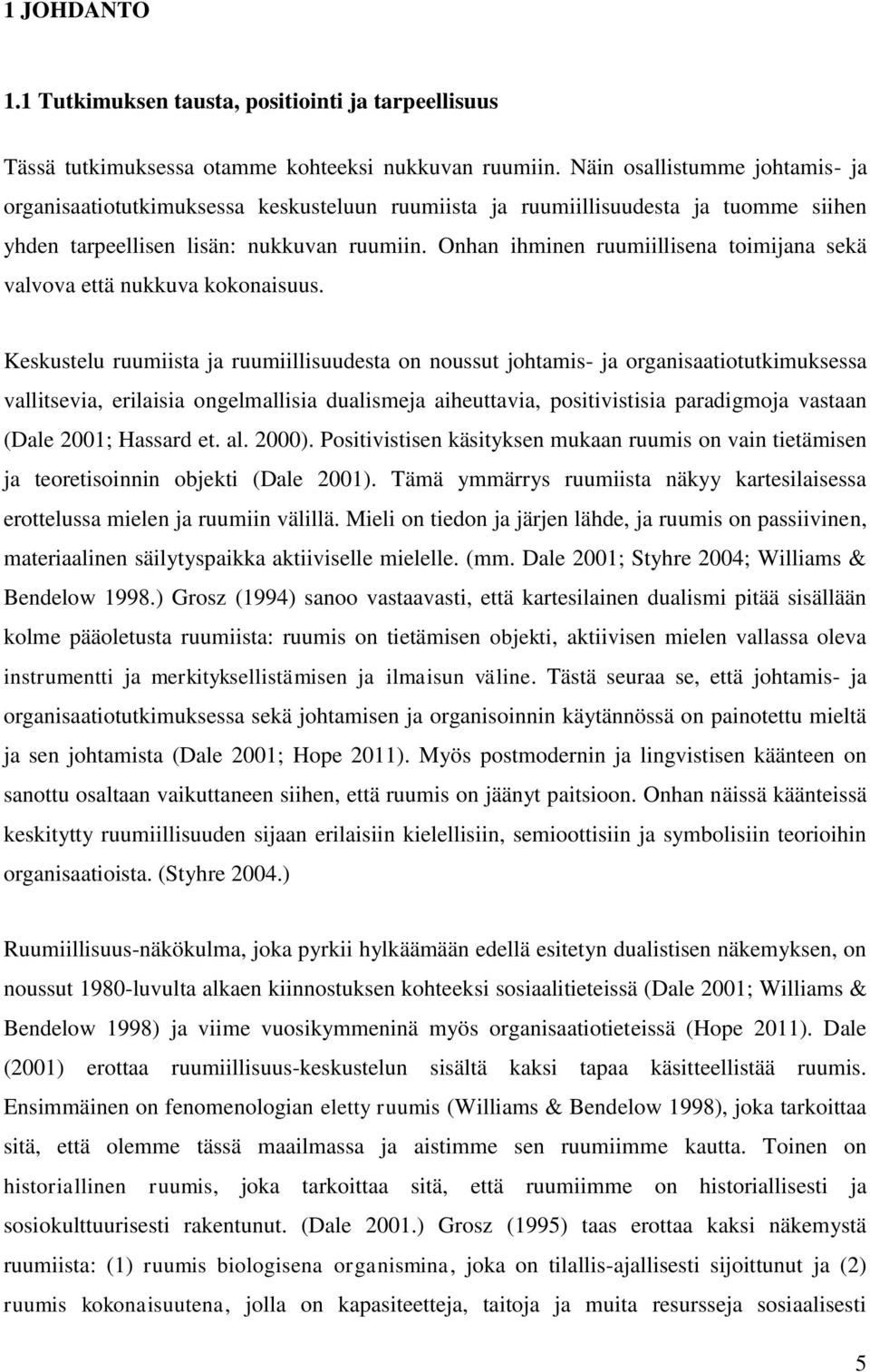 Onhan ihminen ruumiillisena toimijana sekä valvova että nukkuva kokonaisuus.