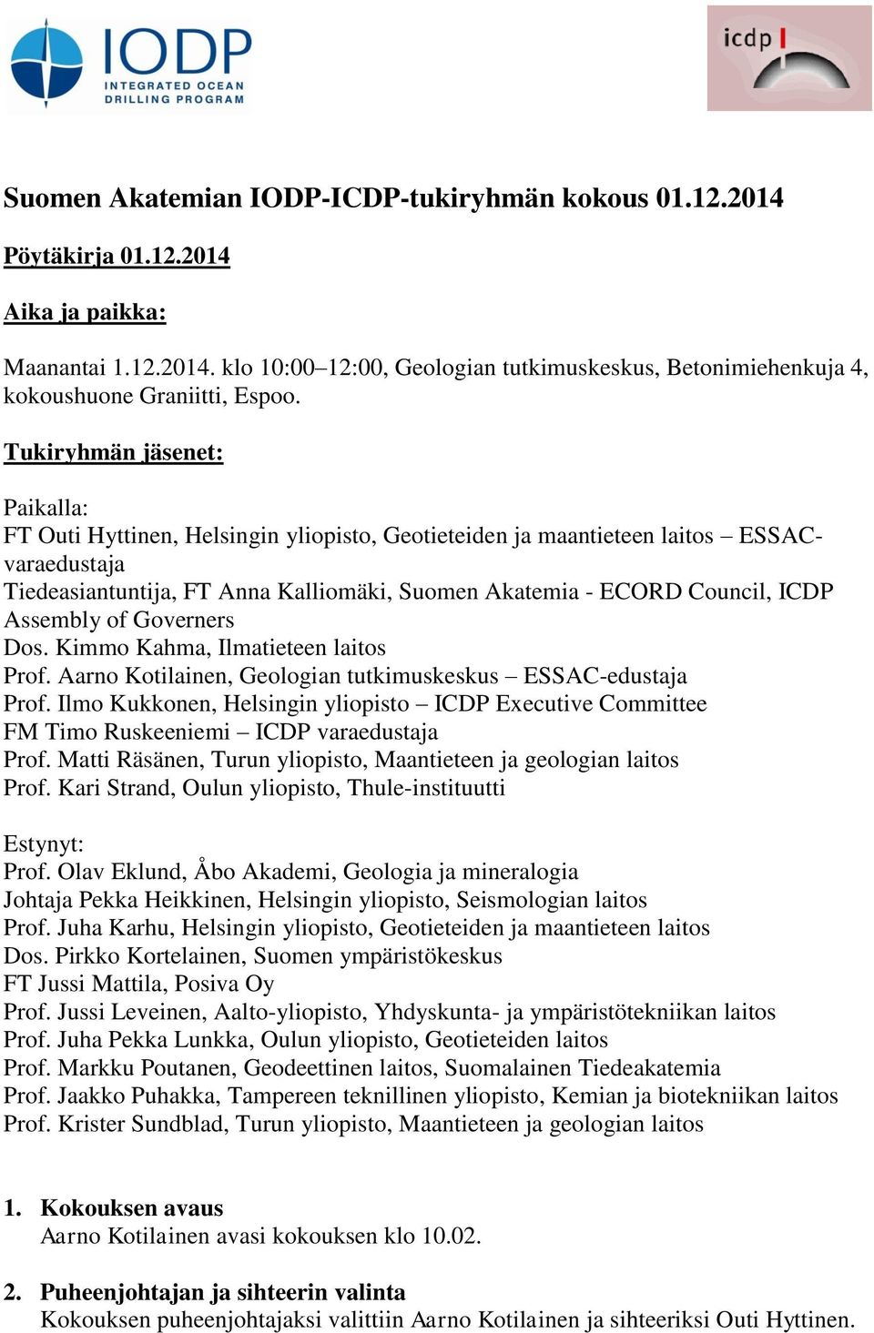 Assembly of Governers Dos. Kimmo Kahma, Ilmatieteen laitos Prof. Aarno Kotilainen, Geologian tutkimuskeskus ESSAC-edustaja Prof.