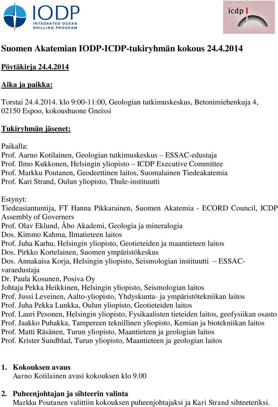 Kari Strand, Oulun yliopisto, Thule-instituutti Estynyt: Tiedeasiantuntija, FT Hanna Pikkarainen, Suomen Akatemia - ECORD Council, ICDP Assembly of Governers Prof.
