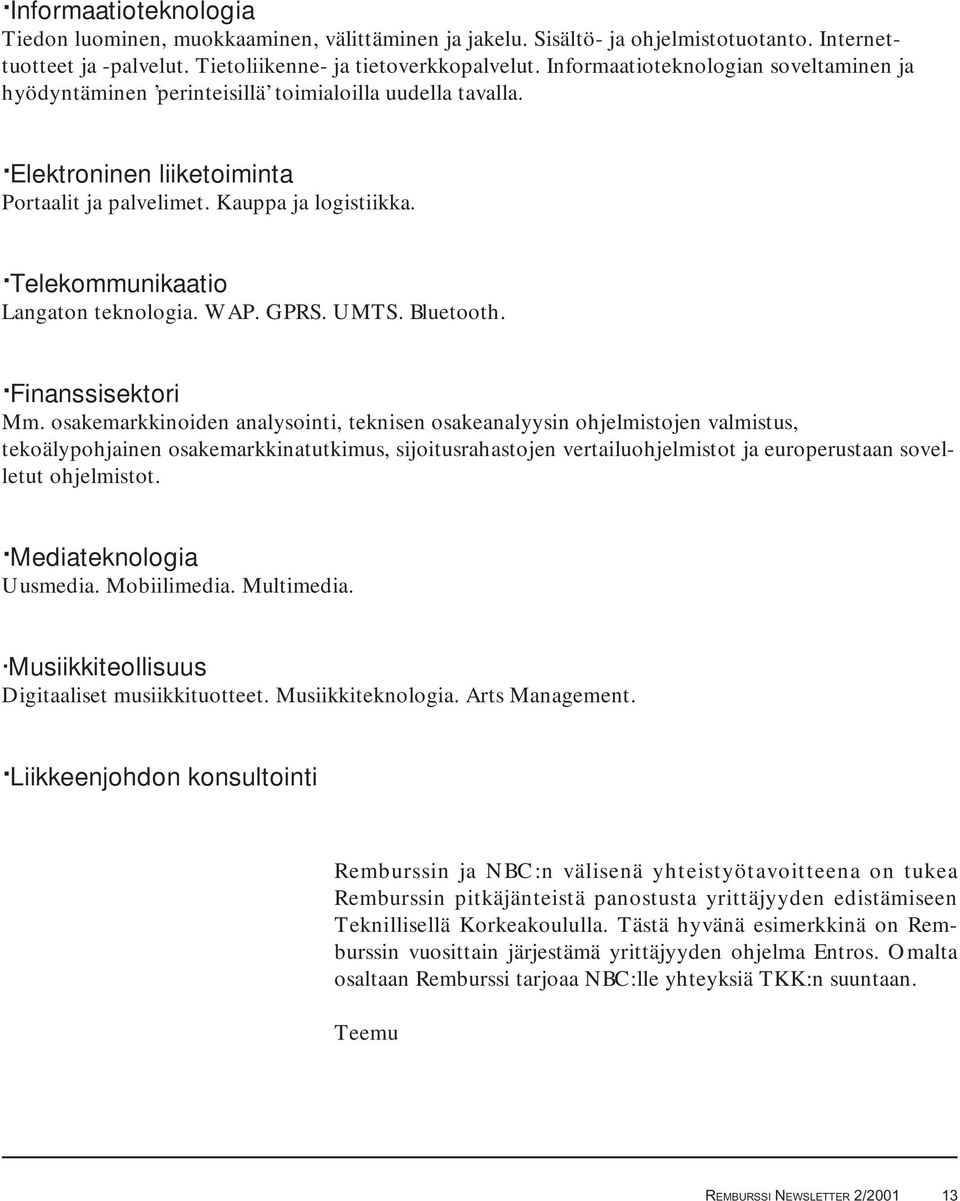 Telekommunikaatio Langaton teknologia. WAP. GPRS. UMTS. Bluetooth. Finanssisektori Mm.