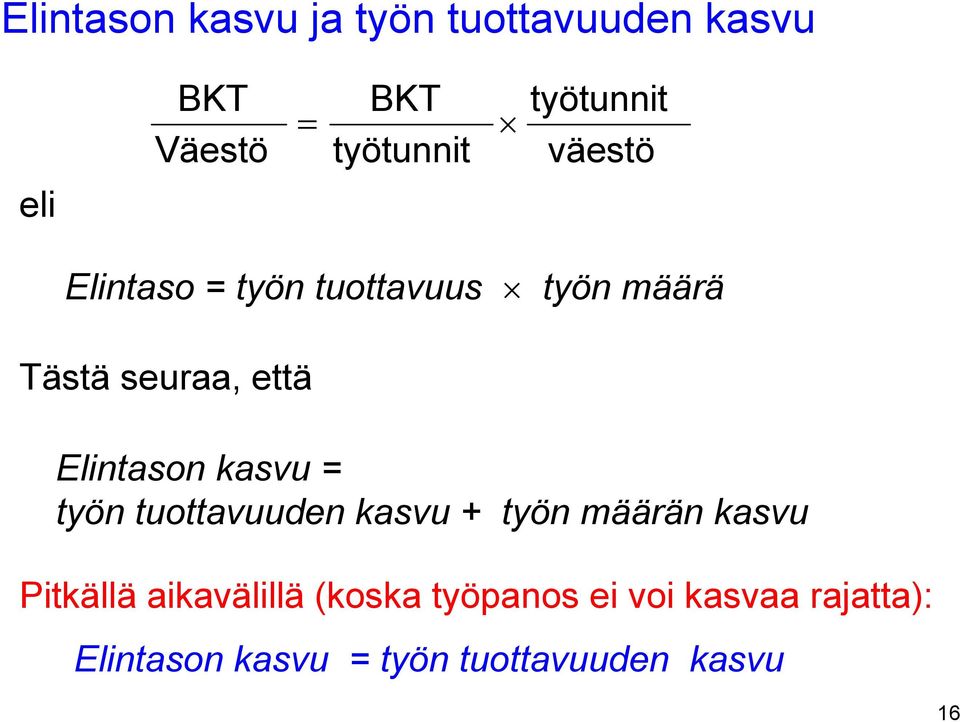 Elintason kasvu = työn tuottavuuden kasvu + työn määrän kasvu Pitkällä