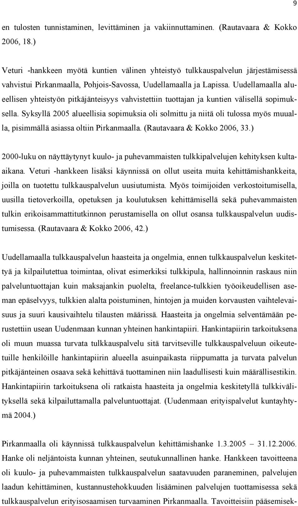 Uudellamaalla alueellisen yhteistyön pitkäjänteisyys vahvistettiin tuottajan ja kuntien välisellä sopimuksella.