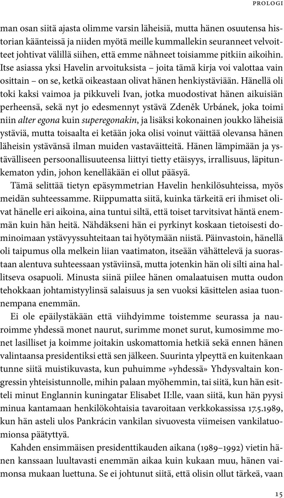 Hänellä oli toki kaksi vaimoa ja pikkuveli Ivan, jotka muodostivat hänen aikuisiän perheensä, sekä nyt jo edesmennyt ystävä Zdeněk Urbánek, joka toimi niin alter egona kuin superegonakin, ja lisäksi