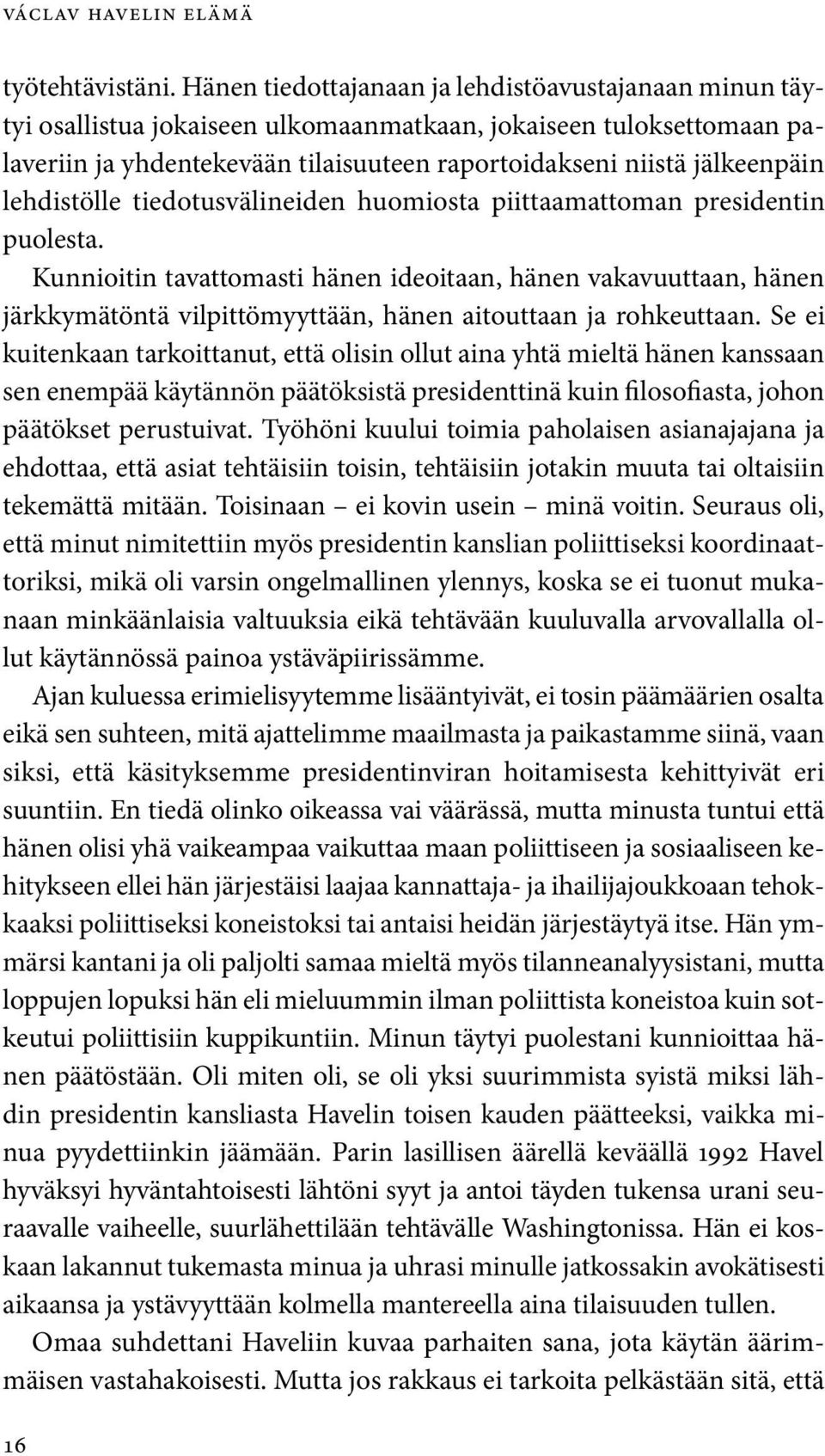 lehdistölle tiedotusvälineiden huomiosta piittaamattoman presidentin puolesta.