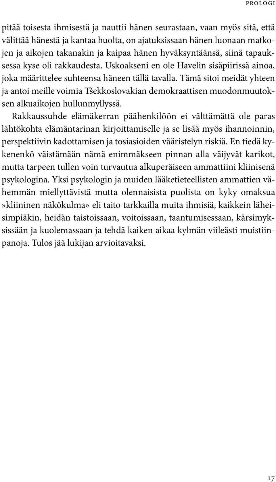 Tämä sitoi meidät yhteen ja antoi meille voimia Tšekkoslovakian demokraattisen muodonmuutoksen alkuaikojen hullunmyllyssä.