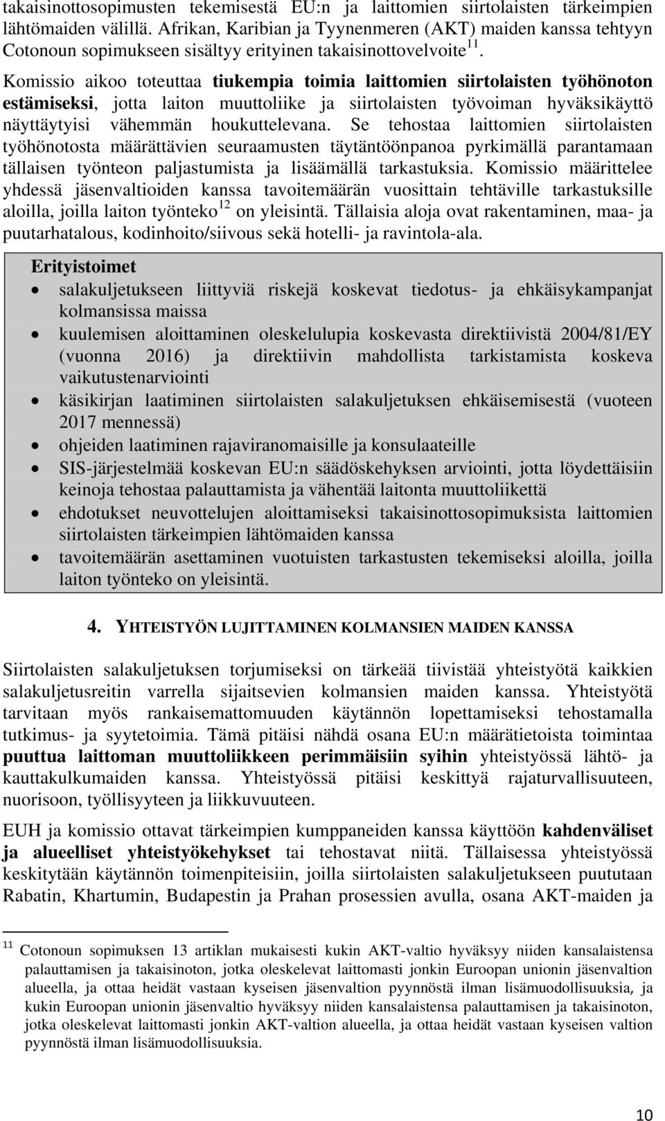 Komissio aikoo toteuttaa tiukempia toimia laittomien siirtolaisten työhönoton estämiseksi, jotta laiton muuttoliike ja siirtolaisten työvoiman hyväksikäyttö näyttäytyisi vähemmän houkuttelevana.