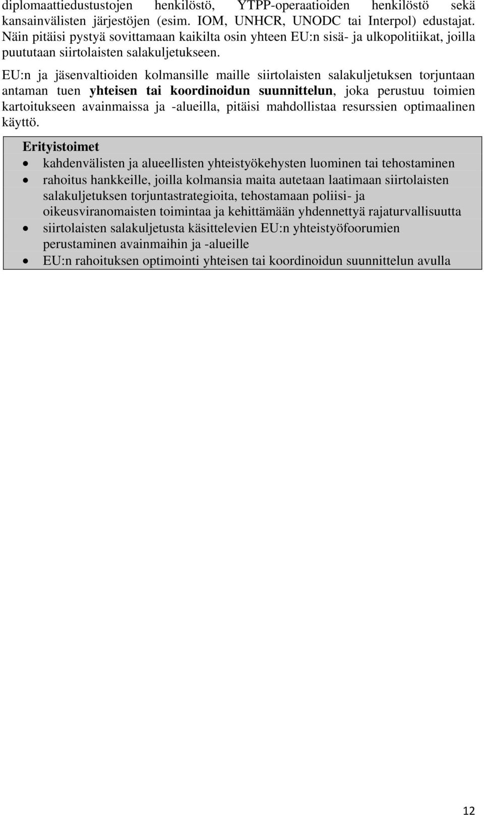 EU:n ja jäsenvaltioiden kolmansille maille siirtolaisten salakuljetuksen torjuntaan antaman tuen yhteisen tai koordinoidun suunnittelun, joka perustuu toimien kartoitukseen avainmaissa ja -alueilla,