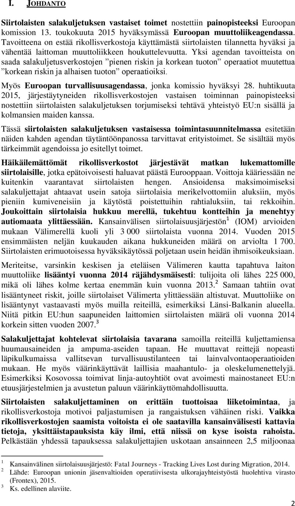 Yksi agendan tavoitteista on saada salakuljetusverkostojen pienen riskin ja korkean tuoton operaatiot muutettua korkean riskin ja alhaisen tuoton operaatioiksi.