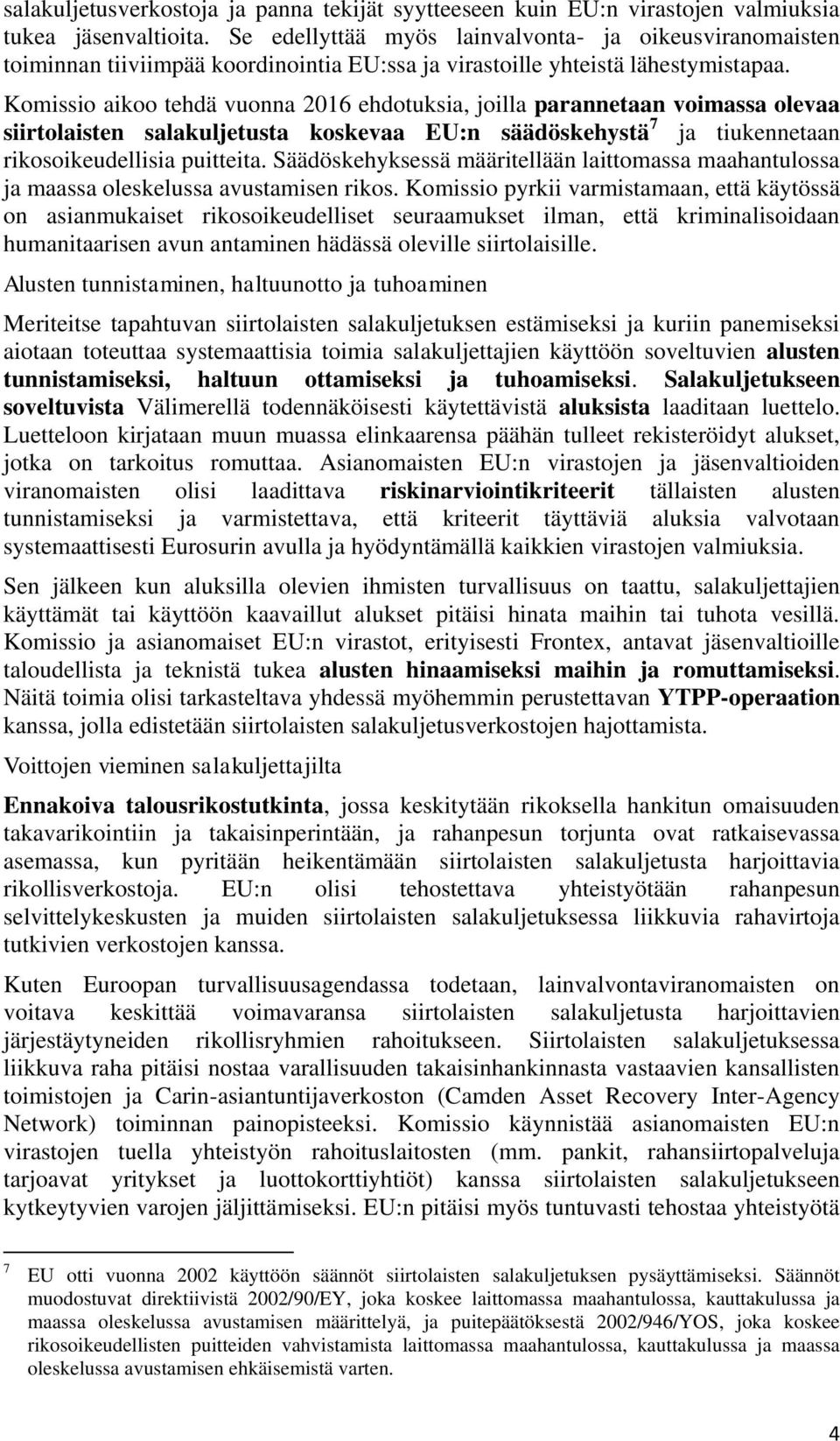 Komissio aikoo tehdä vuonna 2016 ehdotuksia, joilla parannetaan voimassa olevaa siirtolaisten salakuljetusta koskevaa EU:n säädöskehystä 7 ja tiukennetaan rikosoikeudellisia puitteita.