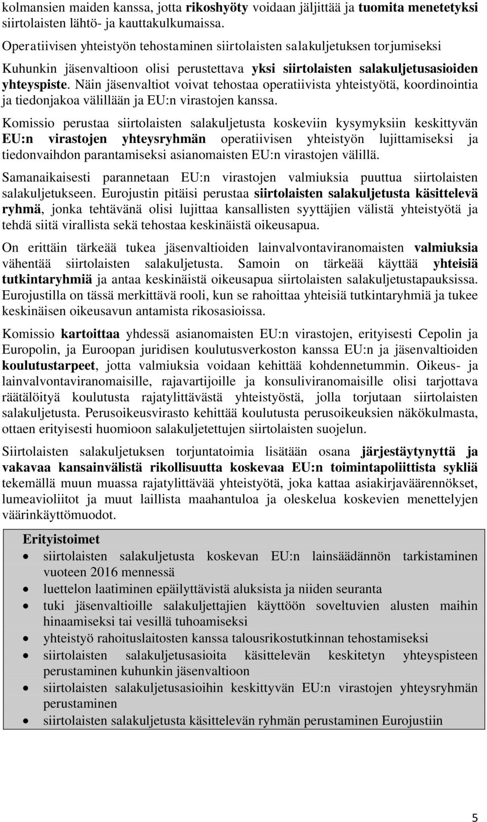 Näin jäsenvaltiot voivat tehostaa operatiivista yhteistyötä, koordinointia ja tiedonjakoa välillään ja EU:n virastojen kanssa.