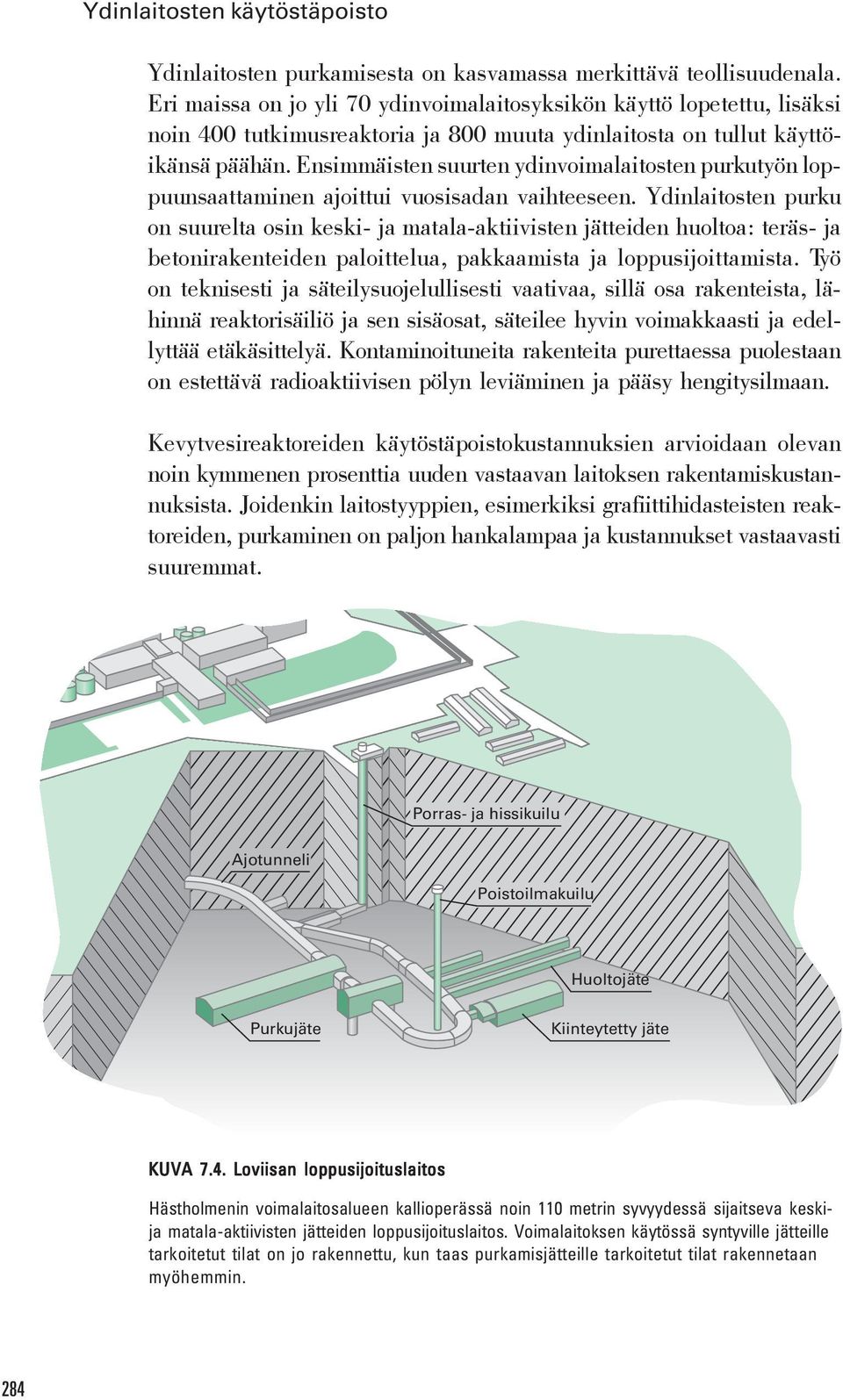 Ensimmäisten suurten ydinvoimalaitosten purkutyön loppuunsaattaminen ajoittui vuosisadan vaihteeseen.