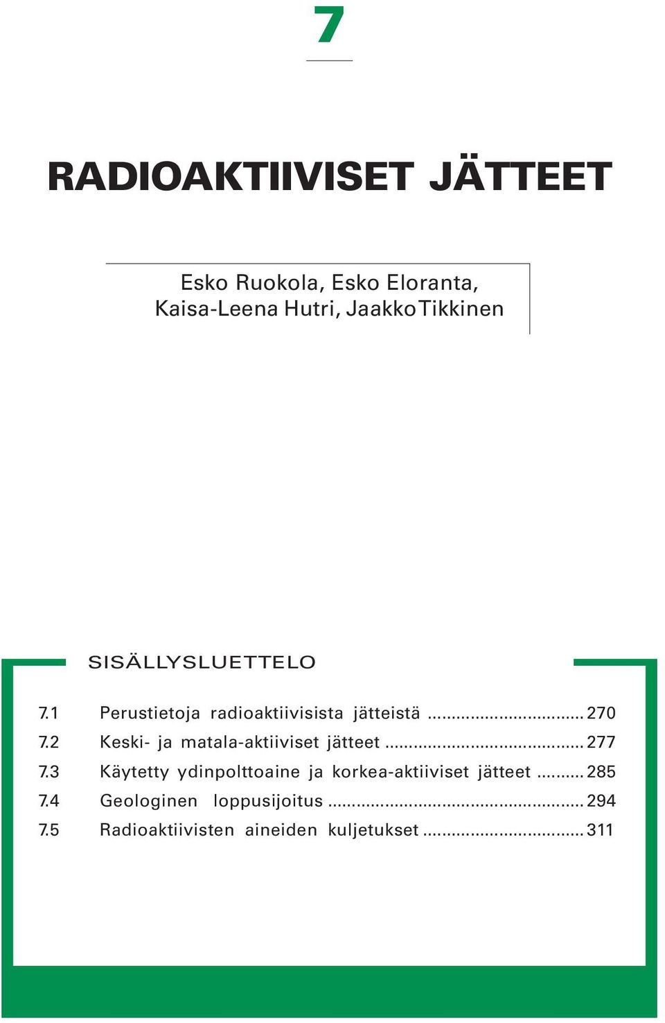 2 Keski- ja matala-aktiiviset jätteet... 277 7.