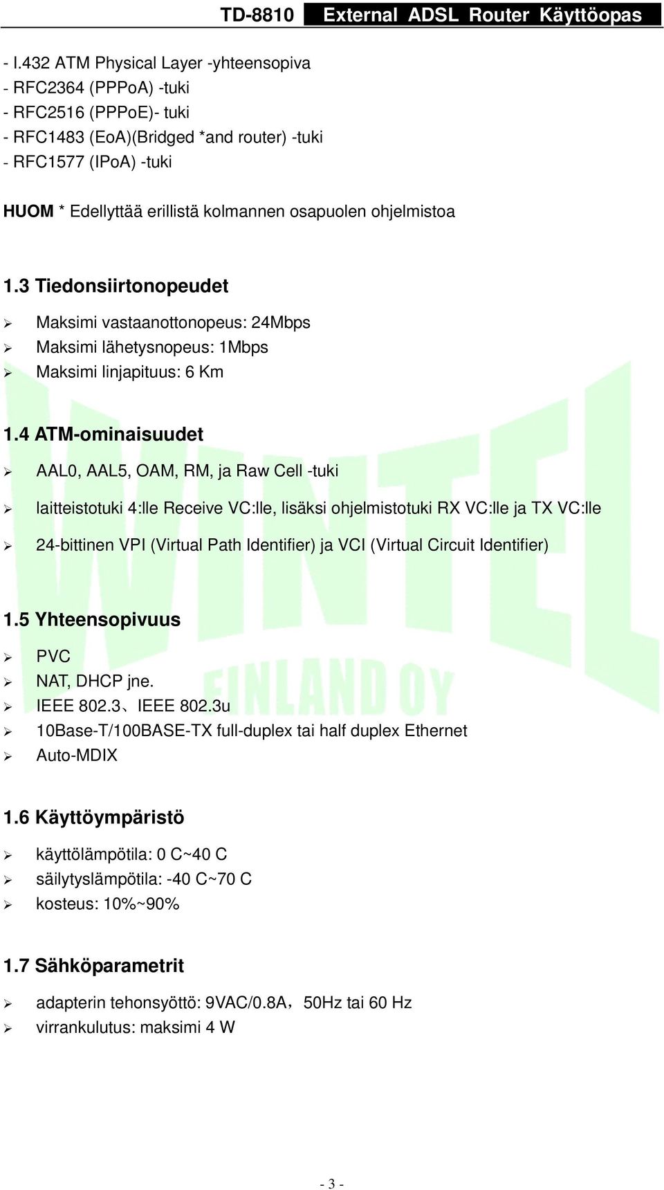 4 ATM-ominaisuudet AAL0, AAL5, OAM, RM, ja Raw Cell -tuki laitteistotuki 4:lle Receive VC:lle, lisäksi ohjelmistotuki RX VC:lle ja TX VC:lle 24-bittinen VPI (Virtual Path Identifier) ja VCI (Virtual