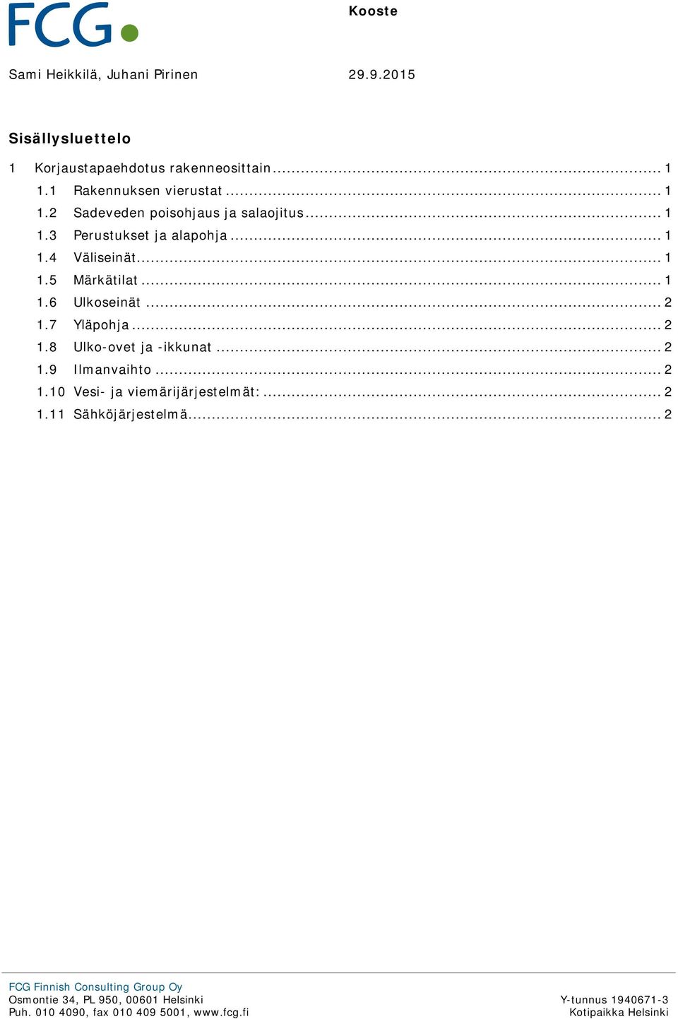 .. 1 1.4 Väliseinät... 1 1.5 Märkätilat... 1 1.6 Ulkoseinät... 2 1.7 Yläpohja... 2 1.8 Ulko-ovet ja -ikkunat.