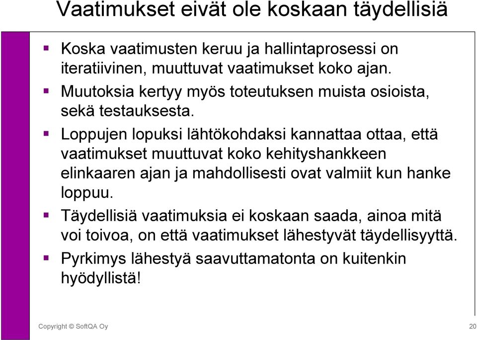 Loppujen lopuksi lähtökohdaksi kannattaa ottaa, että vaatimukset muuttuvat koko kehityshankkeen elinkaaren ajan ja mahdollisesti ovat