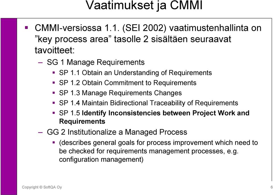 1 Obtain an Understanding of Requirements SP 1.2 Obtain Commitment to Requirements SP 1.3 Manage Requirements Changes SP 1.