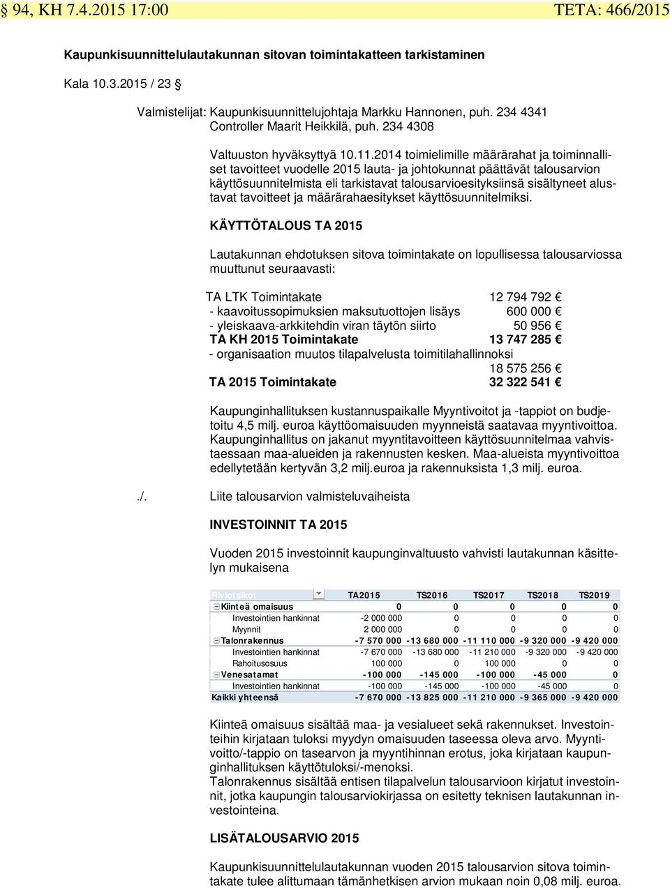 2014 toimielimille määrärahat ja toiminnalliset tavoitteet vuodelle 2015 lauta- ja johtokunnat päättävät talousarvion käyttösuunnitelmista eli tarkistavat talousarvioesityksiinsä sisältyneet