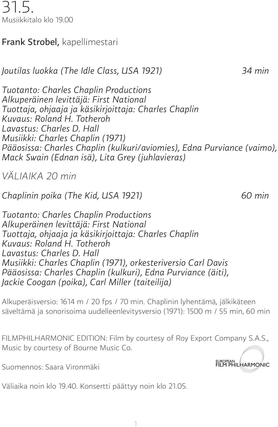 Charles Chaplin Kuvaus: Roland H. Totheroh Lavastus: Charles D.