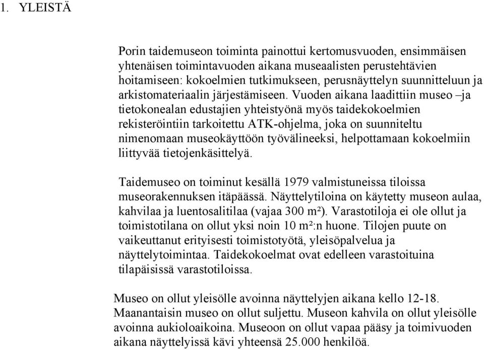 Vuoden aikana laadittiin museo ja tietokonealan edustajien yhteistyönä myös taidekokoelmien rekisteröintiin tarkoitettu ATK-ohjelma, joka on suunniteltu nimenomaan museokäyttöön työvälineeksi,