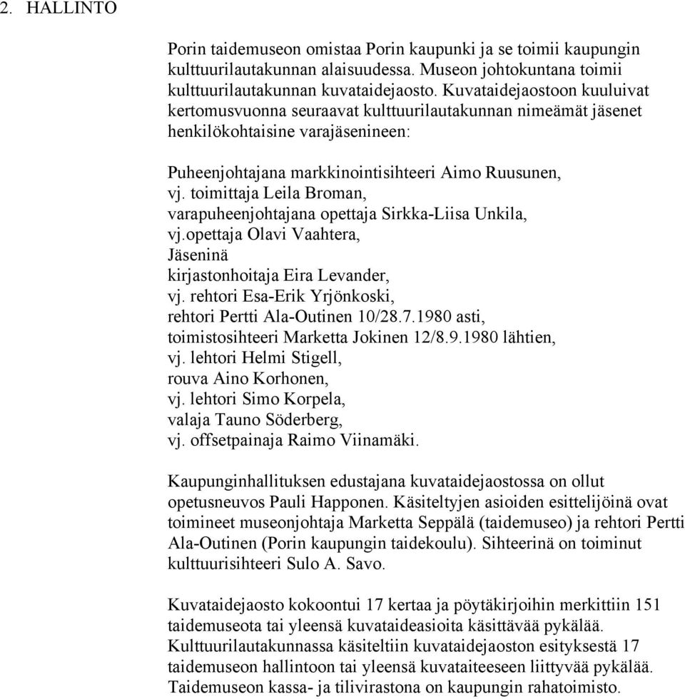 toimittaja Leila Broman, varapuheenjohtajana opettaja Sirkka-Liisa Unkila, vj.opettaja Olavi Vaahtera, Jäseninä kirjastonhoitaja Eira Levander, vj.