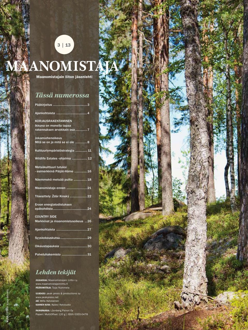 ..18 Maanomistaja ennen...21 Tilaesittely: Ždár Kinský...22 Eroon energiatodistuksen epäkohdista...24 COUNTRY SIDE Markkinat ja maanomistusoikeus...26 Ajankohtaista...27 Syyskokouskutsu.