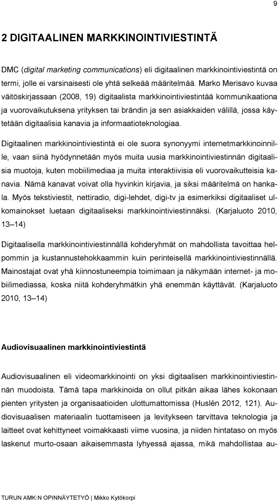 digitaalisia kanavia ja informaatioteknologiaa.