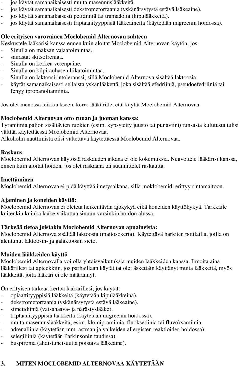 Ole erityisen varovainen Moclobemid Alternovan suhteen Keskustele lääkärisi kanssa ennen kuin aloitat Moclobemid Alternovan käytön, jos: - Sinulla on maksan vajaatoimintaa. - sairastat skitsofreniaa.