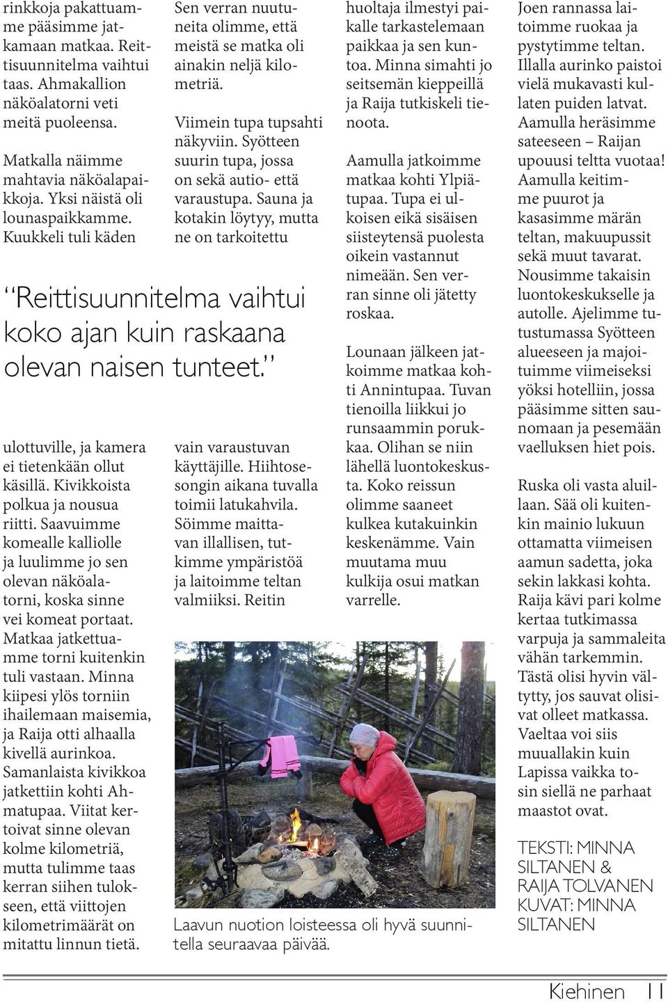 Saavuimme komealle kalliolle ja luulimme jo sen olevan näköalatorni, koska sinne vei komeat portaat. Matkaa jatkettuamme torni kuitenkin tuli vastaan.