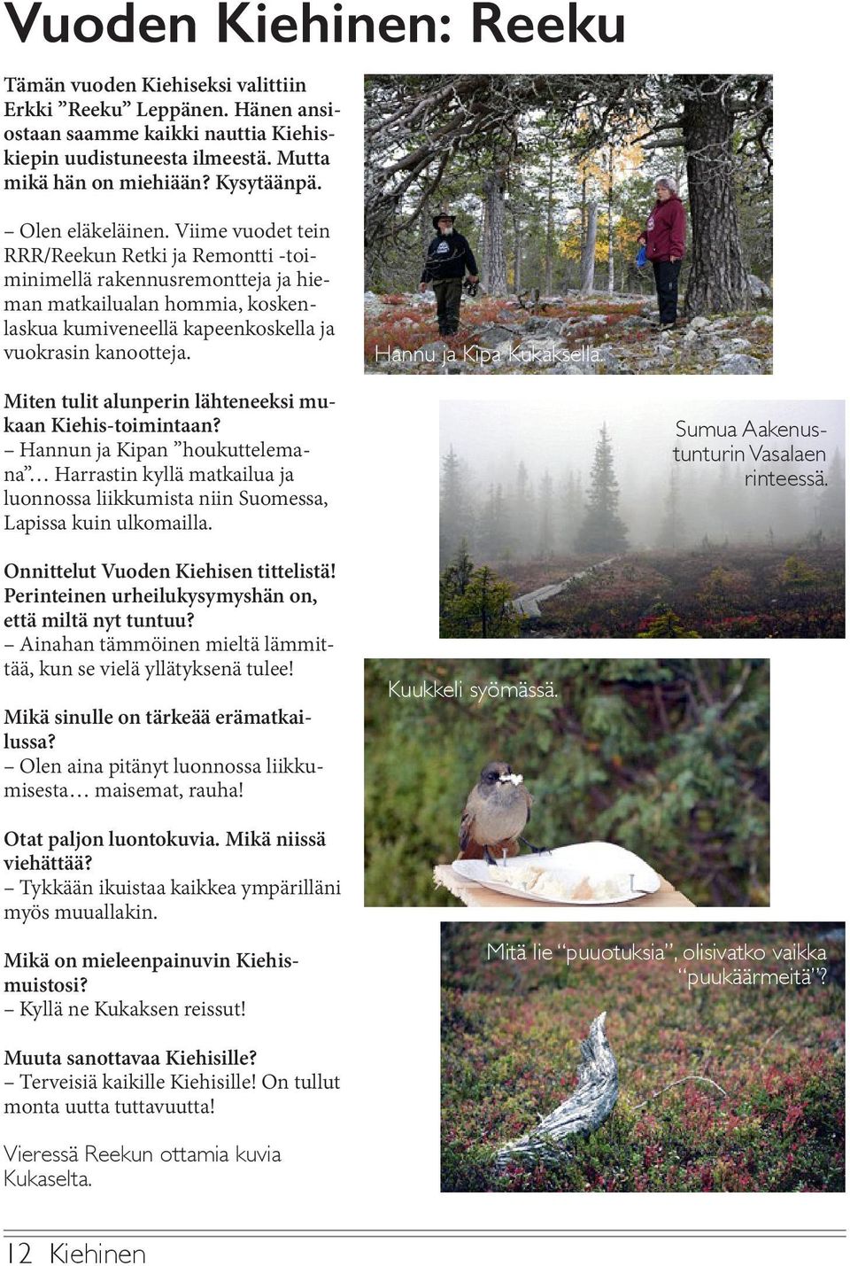 Hannu ja Kipa Kukaksella. Miten tulit alunperin lähteneeksi mukaan Kiehis-toimintaan?