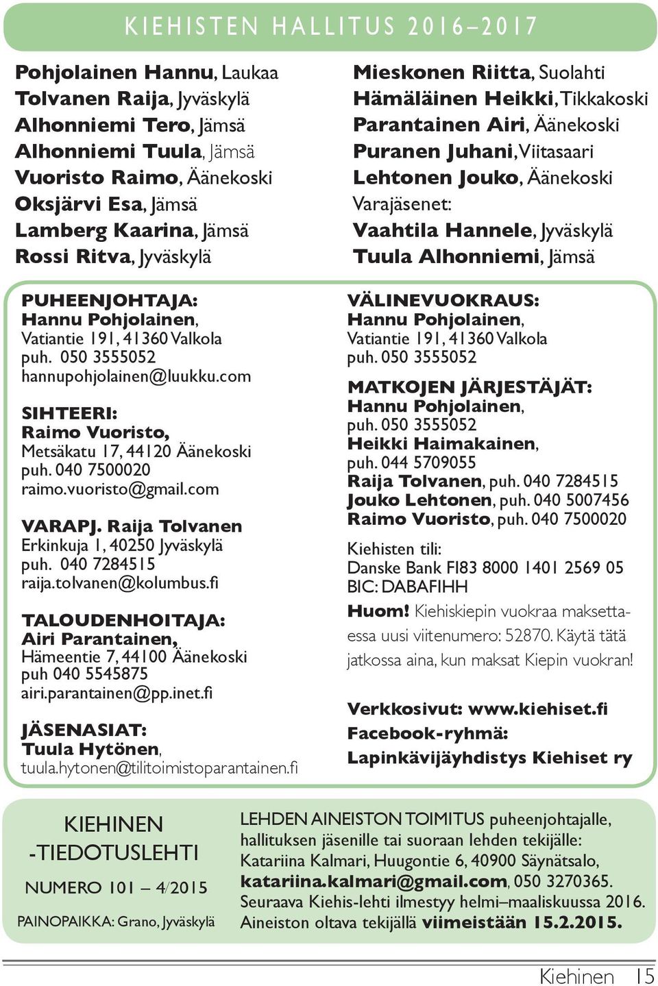 040 7500020 raimo.vuoristo@gmail.com VARAPJ. Raija Tolvanen Erkinkuja 1, 40250 Jyväskylä puh. 040 7284515 raija.tolvanen@kolumbus.